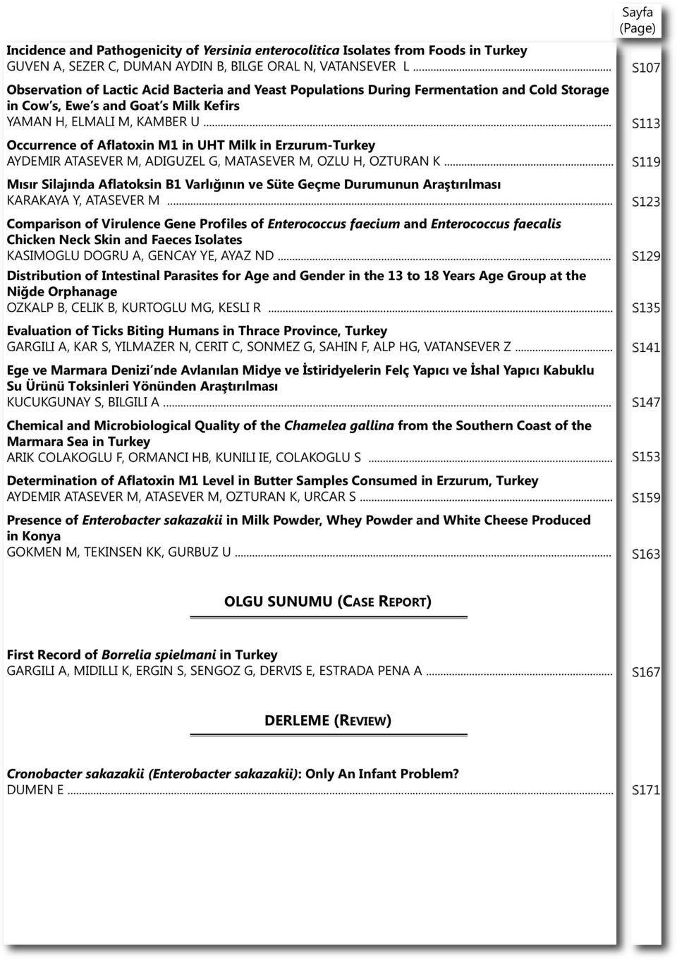 .. Occurrence of Aflatoxin M1 in UHT Milk in Erzurum-Turkey AYDEMIR ATASEVER M, ADIGUZEL G, MATASEVER M, OZLU H, OZTURAN K.