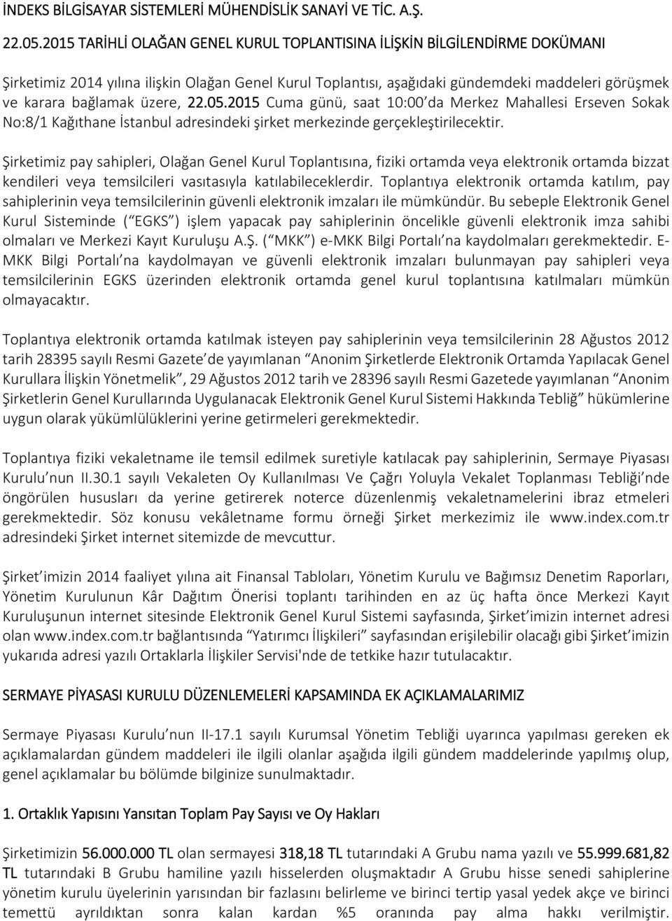 üzere, 22.05.2015 Cuma günü, saat 10:00 da Merkez Mahallesi Erseven Sokak No:8/1 Kağıthane İstanbul adresindeki şirket merkezinde gerçekleştirilecektir.