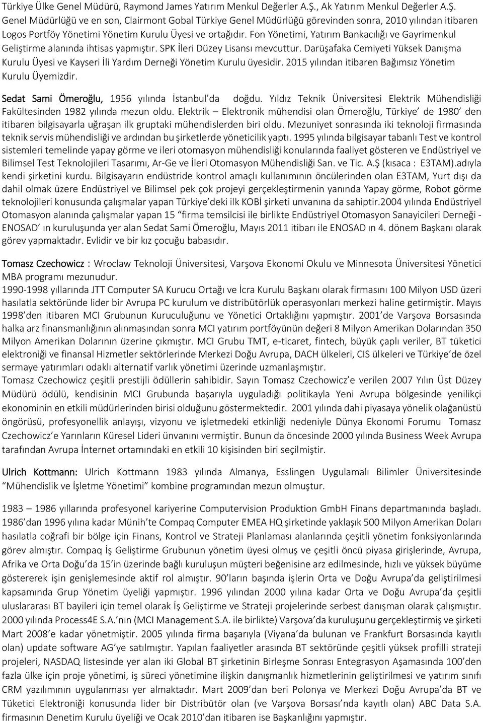 Fon Yönetimi, Yatırım Bankacılığı ve Gayrimenkul Geliştirme alanında ihtisas yapmıştır. SPK İleri Düzey Lisansı mevcuttur.