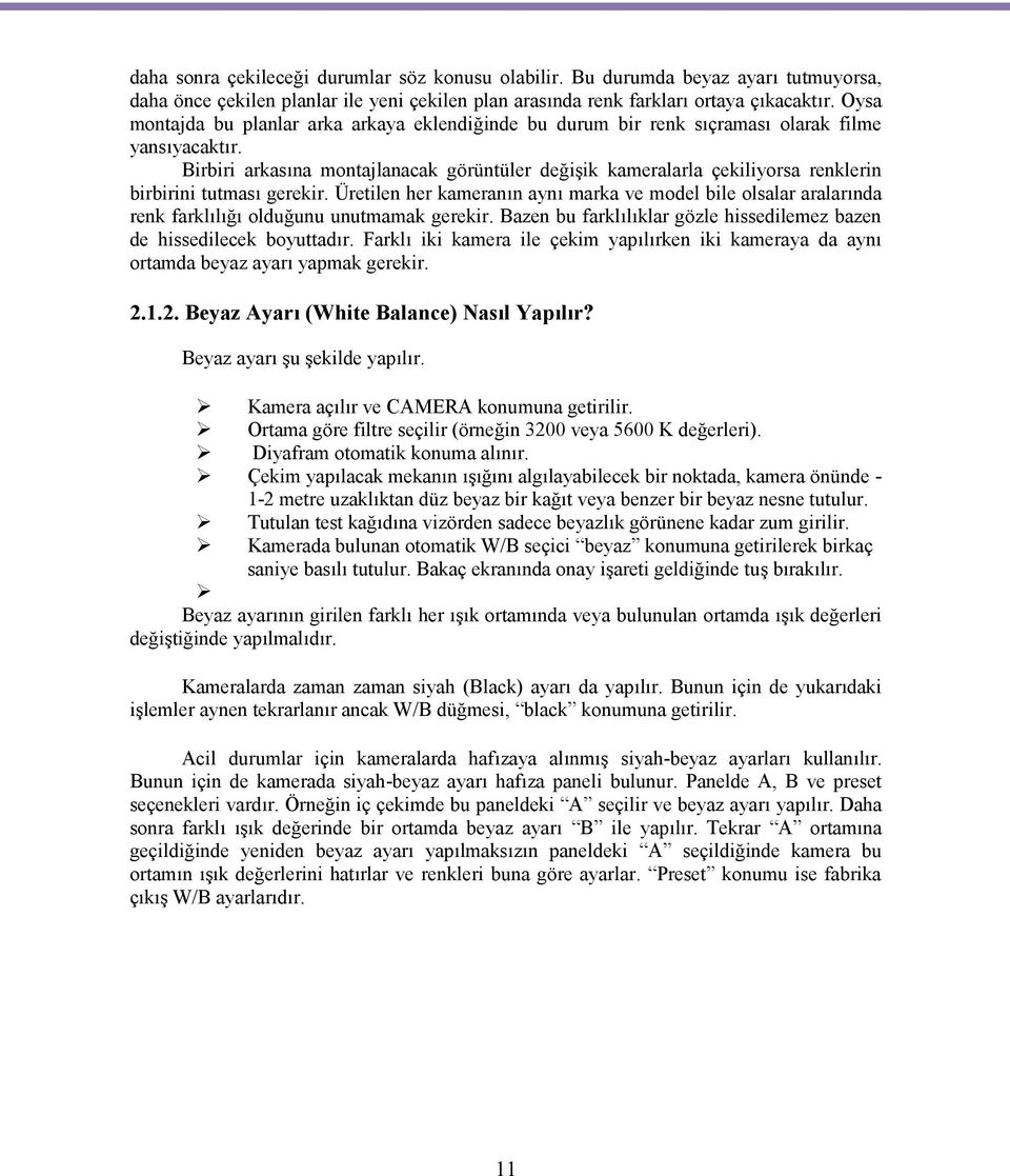 Birbiri arkasına montajlanacak görüntüler değişik kameralarla çekiliyorsa renklerin birbirini tutması gerekir.