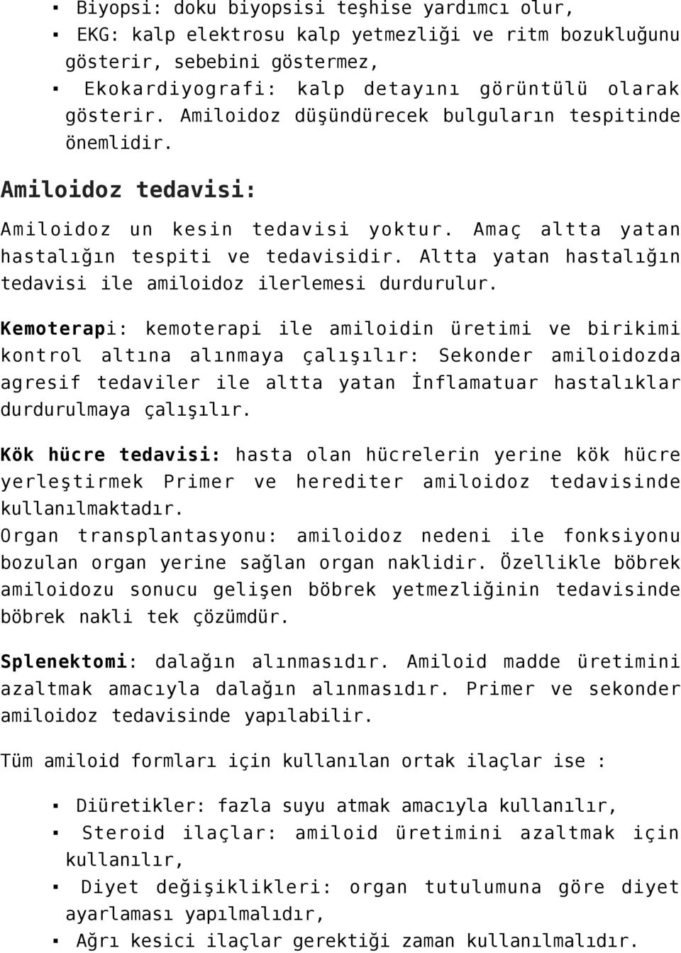 Altta yatan hastalığın tedavisi ile amiloidoz ilerlemesi durdurulur.