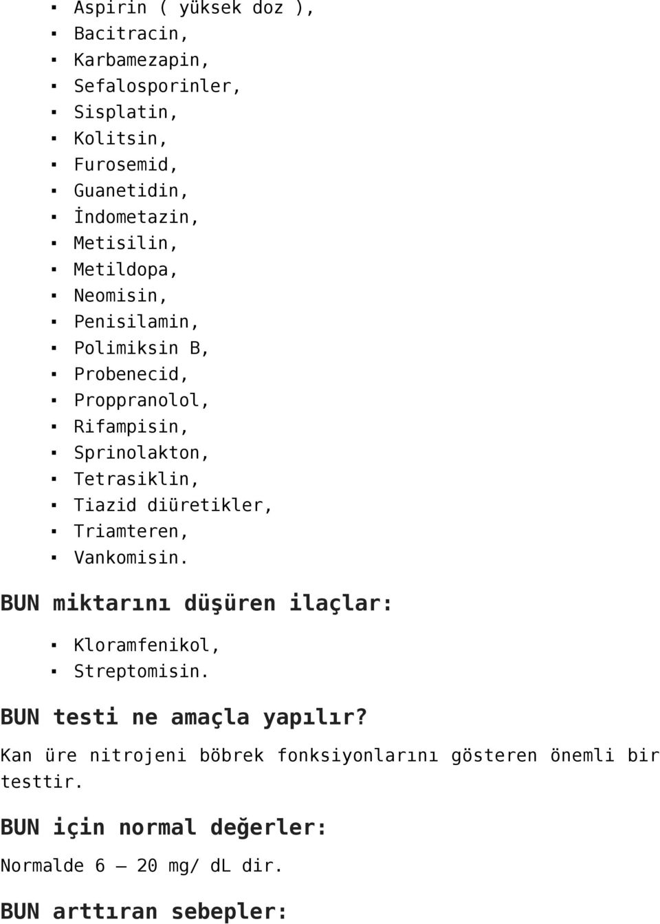 diüretikler, Triamteren, Vankomisin. BUN miktarını düşüren ilaçlar: Kloramfenikol, Streptomisin. BUN testi ne amaçla yapılır?