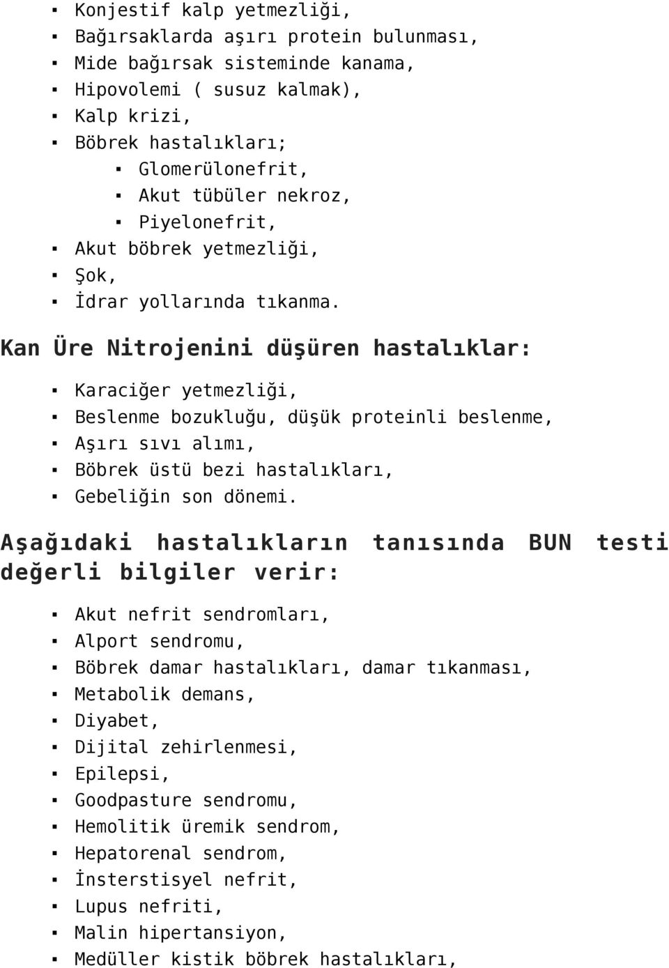 Kan Üre Nitrojenini düşüren hastalıklar: Karaciğer yetmezliği, Beslenme bozukluğu, düşük proteinli beslenme, Aşırı sıvı alımı, Böbrek üstü bezi hastalıkları, Gebeliğin son dönemi.