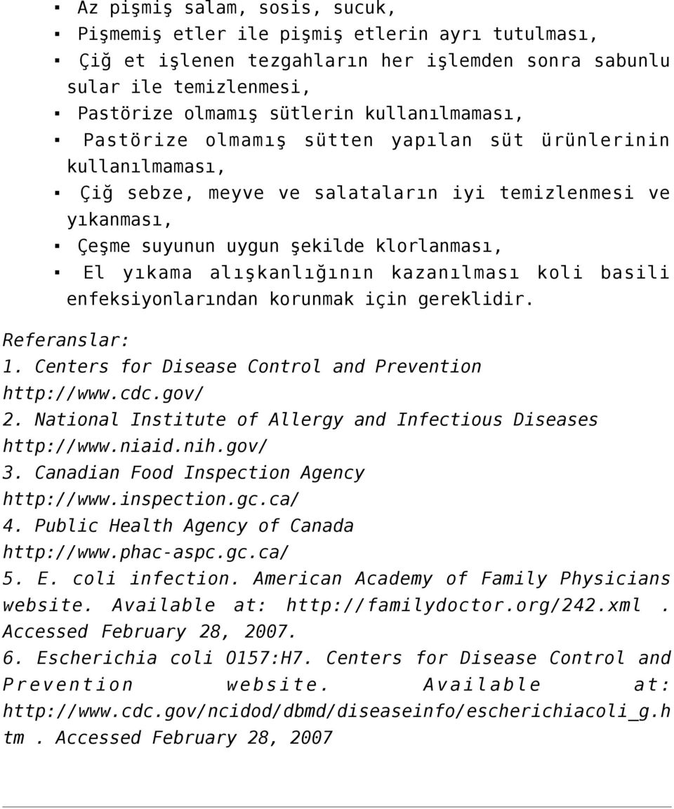 alışkanlığının kazanılması koli basili enfeksiyonlarından korunmak için gereklidir. Referanslar: 1. Centers for Disease Control and Prevention http://www.cdc.gov/ 2.