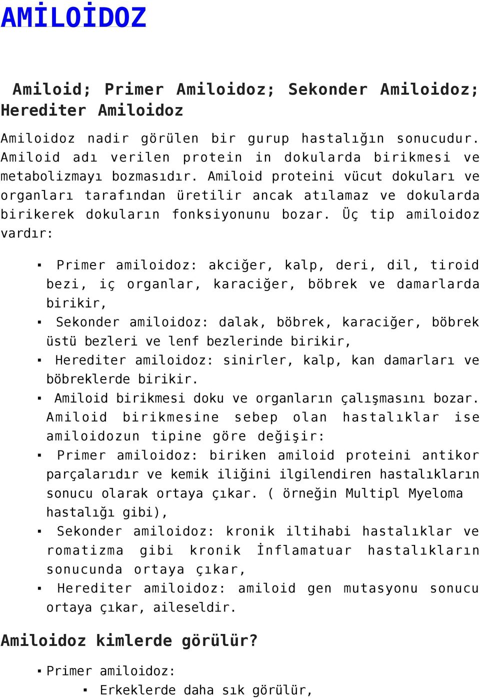 Amiloid proteini vücut dokuları ve organları tarafından üretilir ancak atılamaz ve dokularda birikerek dokuların fonksiyonunu bozar.