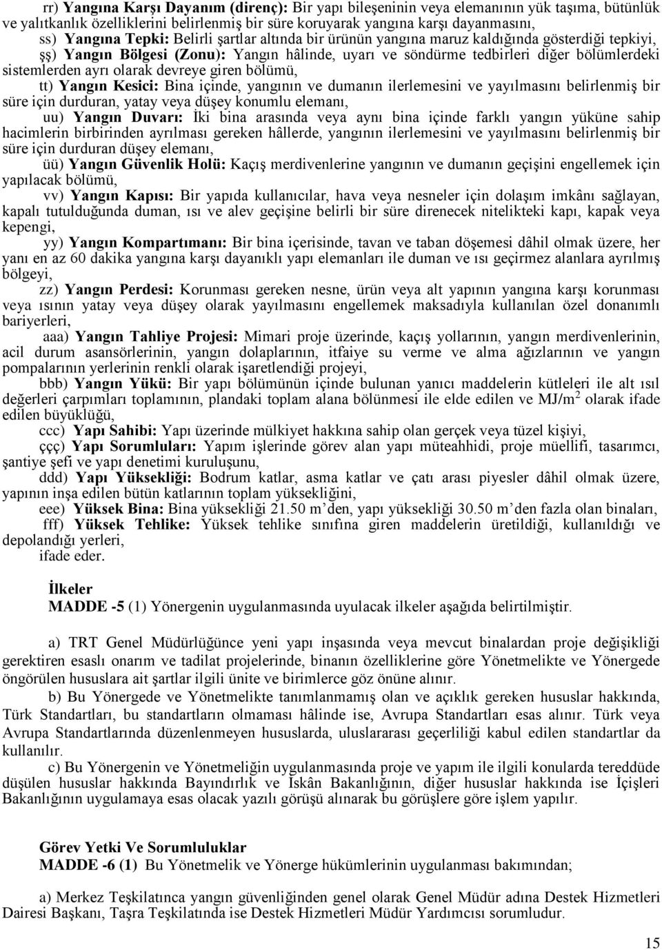 devreye giren bölümü, tt) Yangın Kesici: Bina içinde, yangının ve dumanın ilerlemesini ve yayılmasını belirlenmiş bir süre için durduran, yatay veya düşey konumlu elemanı, uu) Yangın Duvarı: İki bina