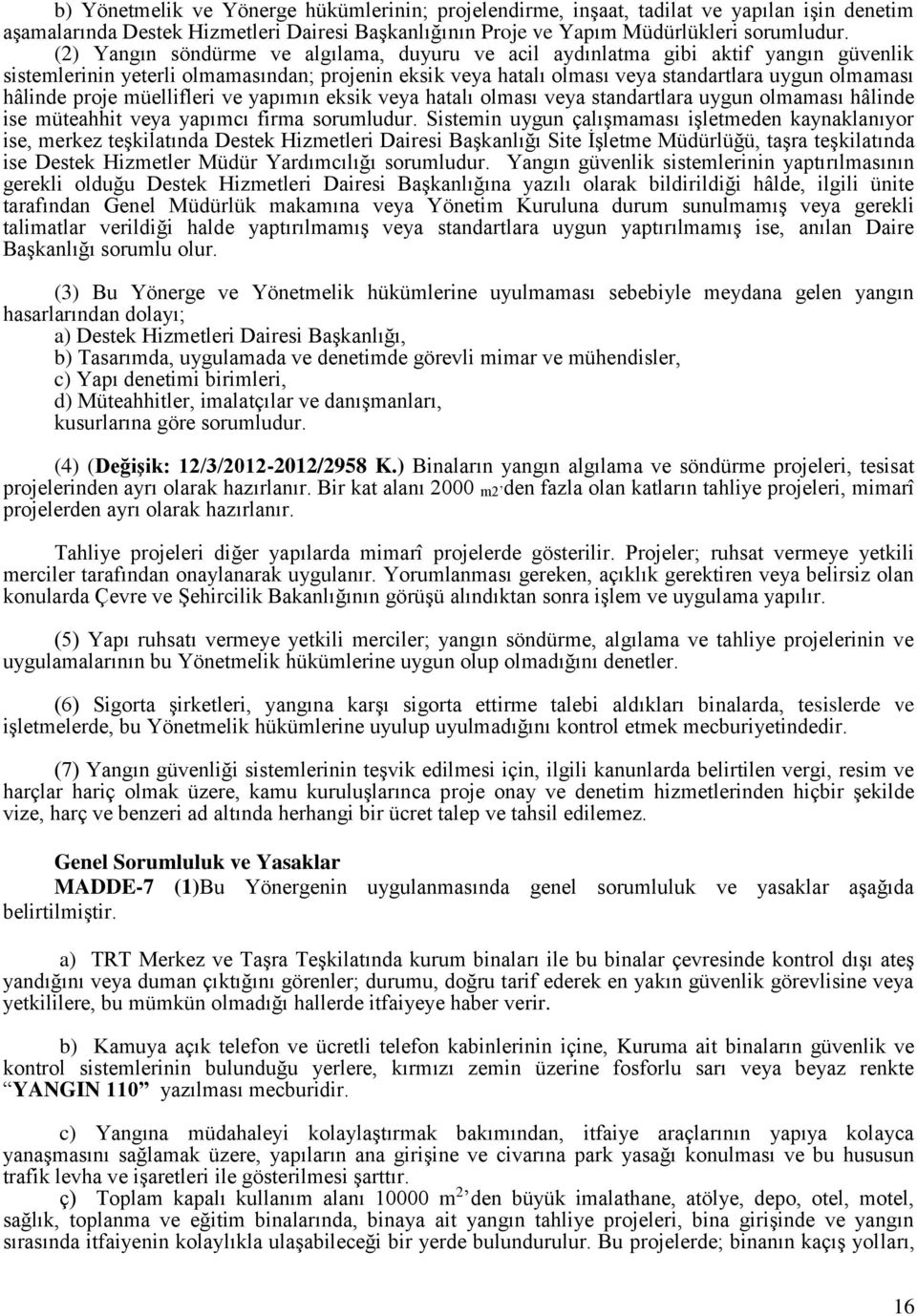 proje müellifleri ve yapımın eksik veya hatalı olması veya standartlara uygun olmaması hâlinde ise müteahhit veya yapımcı firma sorumludur.