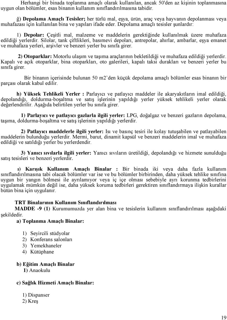 Depolama amaçlı tesisler şunlardır: 1) Depolar: Çeşitli mal, malzeme ve maddelerin gerektiğinde kullanılmak üzere muhafaza edildiği yerlerdir.