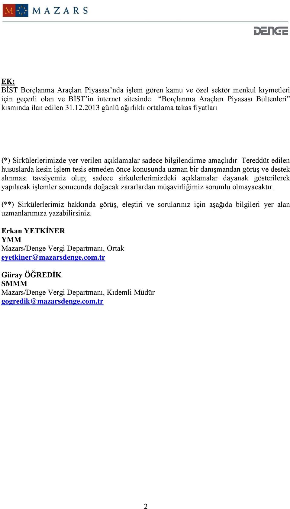 Tereddüt edilen hususlarda kesin işlem tesis etmeden önce konusunda uzman bir danışmandan görüş ve destek alınması tavsiyemiz olup; sadece sirkülerlerimizdeki açıklamalar dayanak gösterilerek