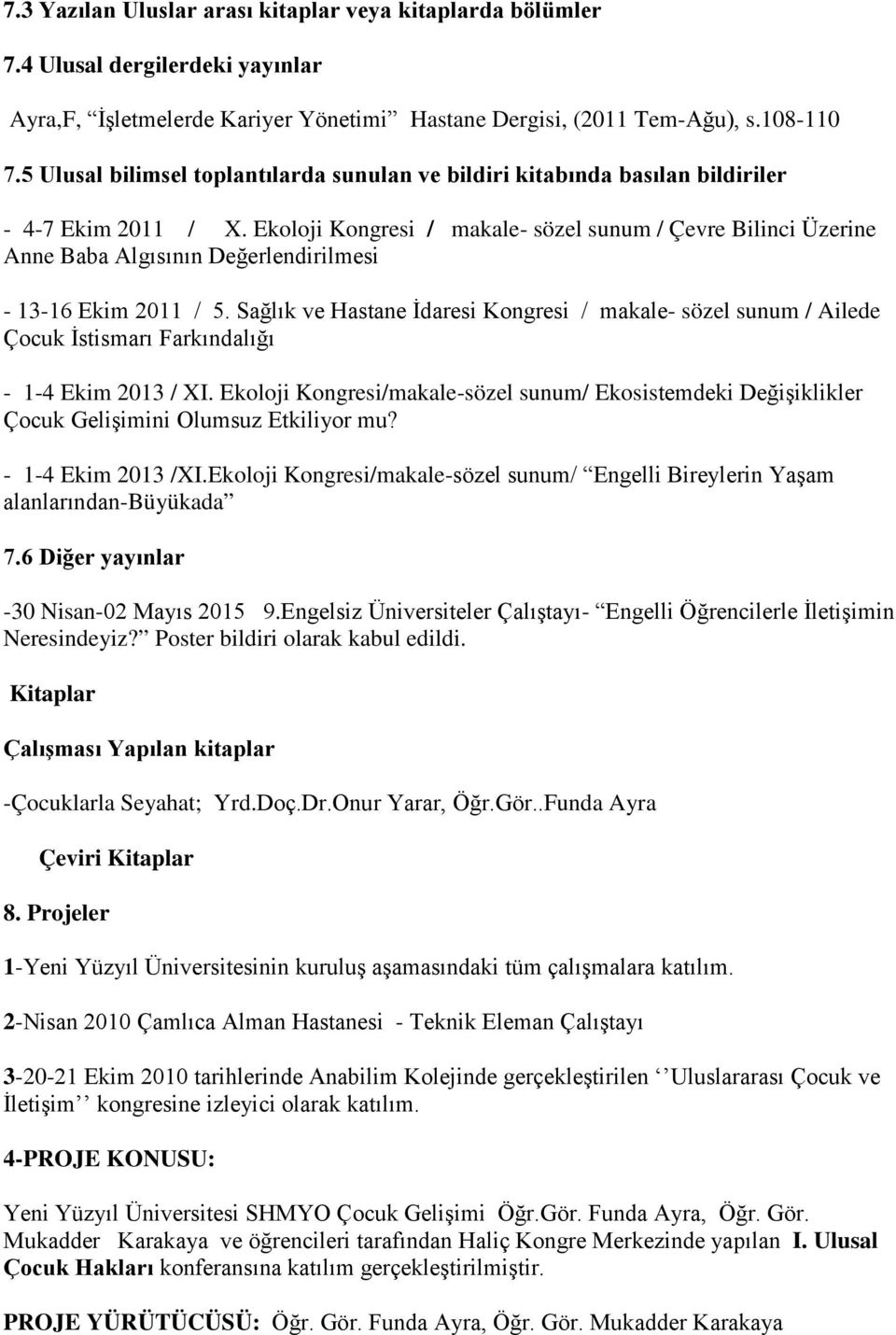 Ekoloji Kongresi / makale- sözel sunum / Çevre Bilinci Üzerine Anne Baba Algısının Değerlendirilmesi - 13-16 Ekim 2011 / 5.