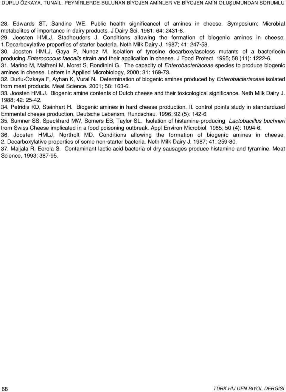 Joosten HMLJ, Gaya P, Nunez M. Isolation of tyrosine decarboxylaseless mutants of a bacteriocin producing Enterococcus faecalis strain and their application in cheese. J Food Protect.