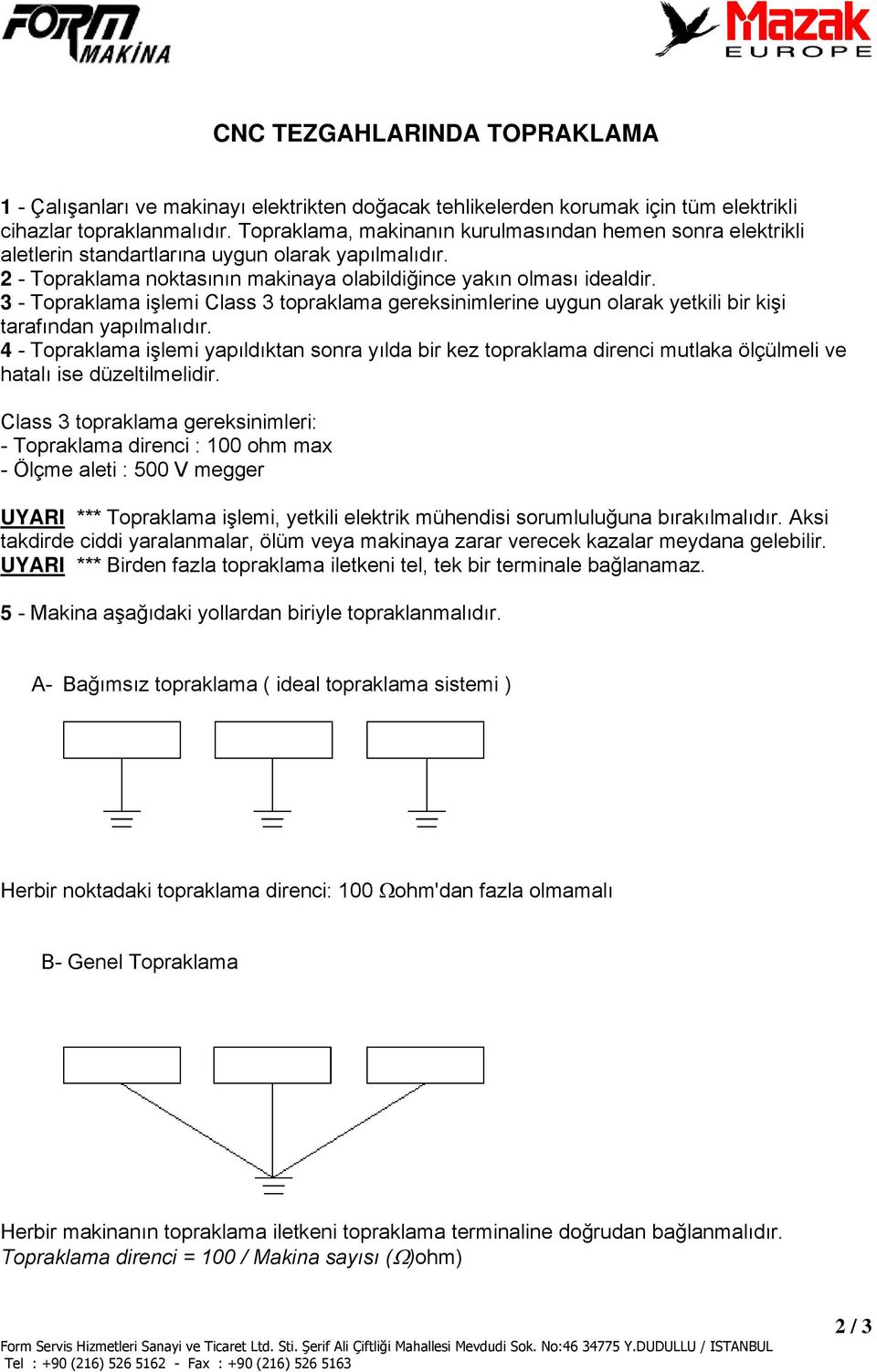 3 - Topraklama işlemi Class 3 topraklama gereksinimlerine uygun olarak yetkili bir kişi tarafından yapılmalıdır.