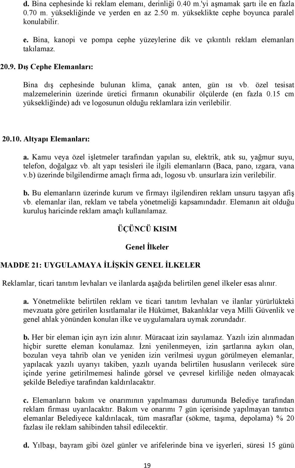 15 cm yüksekliğinde) adı ve logosunun olduğu reklamlara izin verilebilir. 20.10. Altyapı Elemanları: a.