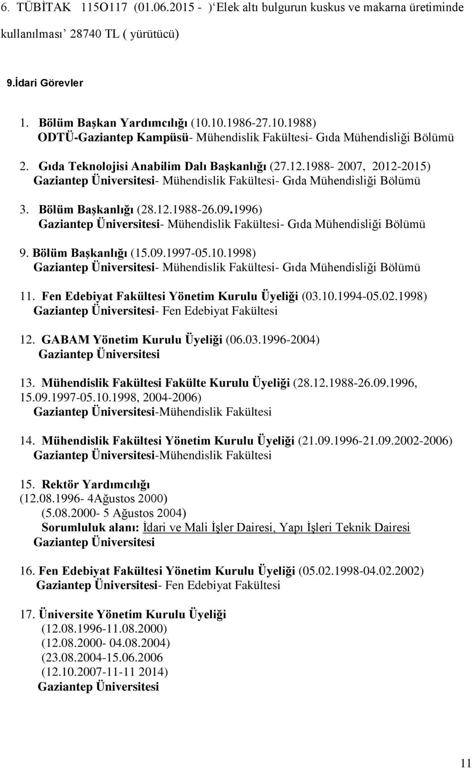 1988-2007, 2012-2015) Gaziantep Üniversitesi- Mühendislik Fakültesi- Gıda Mühendisliği Bölümü 3. Bölüm Başkanlığı (28.12.1988-26.09.