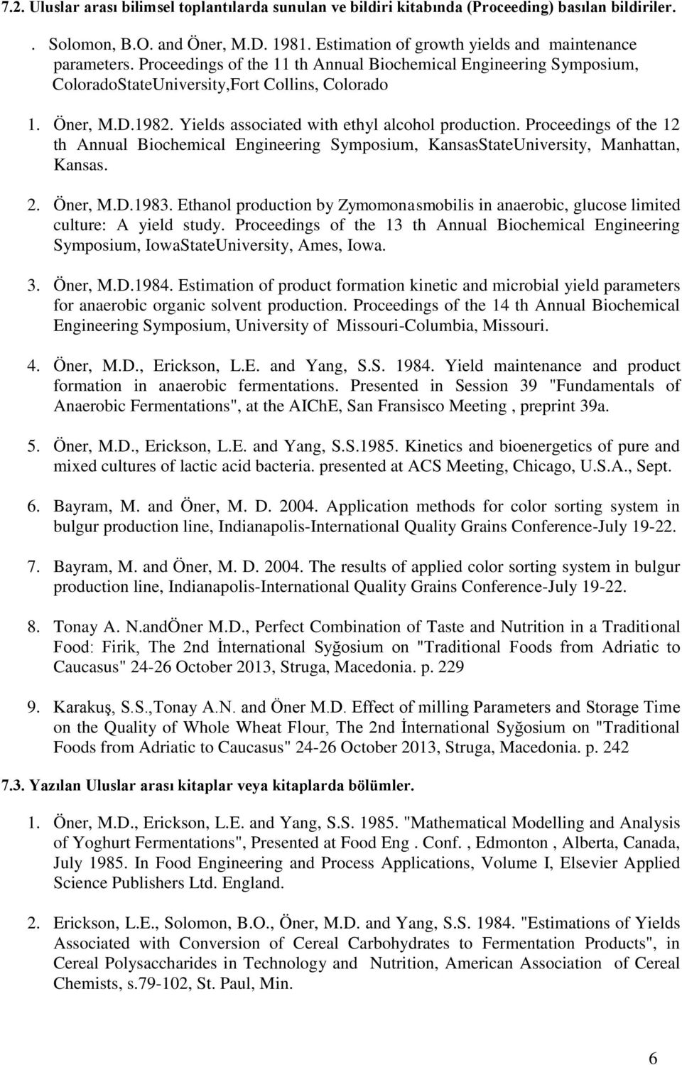 Proceedings of the 12 th Annual Biochemical Engineering Symposium, KansasStateUniversity, Manhattan, Kansas. 2. Öner, M.D.1983.