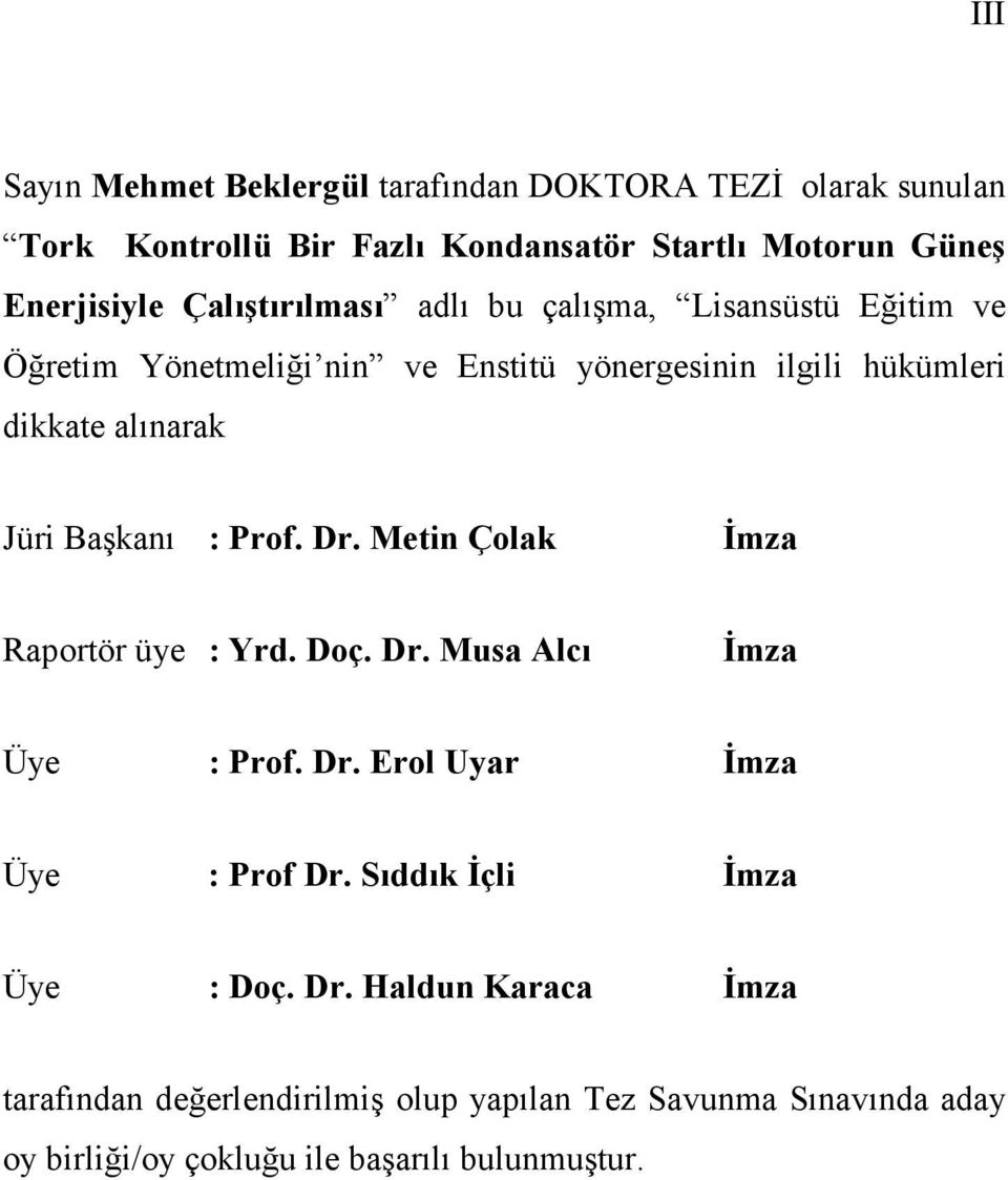 Başkanı : Prof. Dr. Metin Çolak İmza Raportör üye : Yrd. Doç. Dr. Musa Alcı İmza Üye : Prof. Dr. Erol Uyar İmza Üye : Prof Dr.