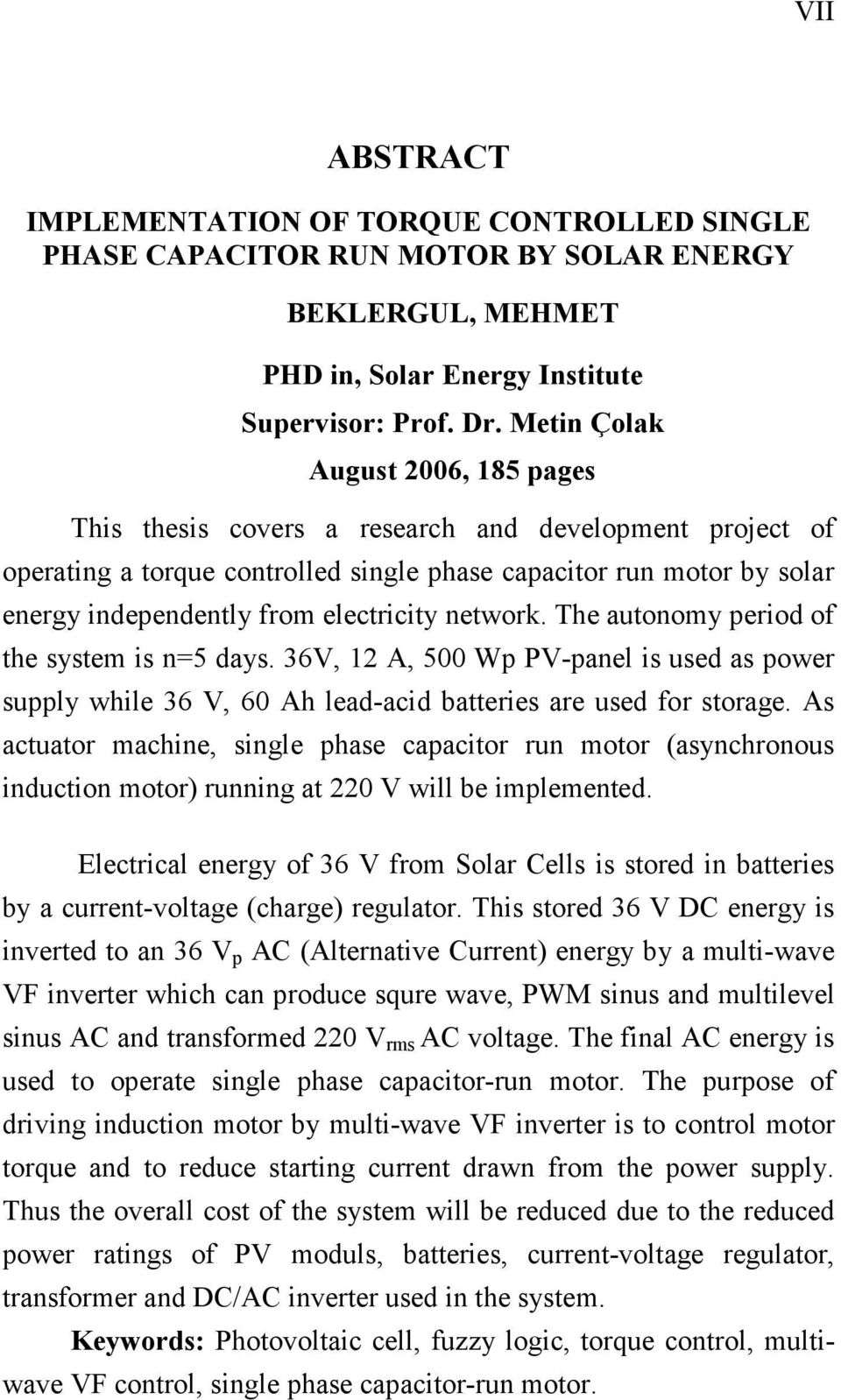 electricity network. The autonomy period of the system is n=5 days. 36V, 12 A, 500 Wp PV-panel is used as power supply while 36 V, 60 Ah lead-acid batteries are used for storage.