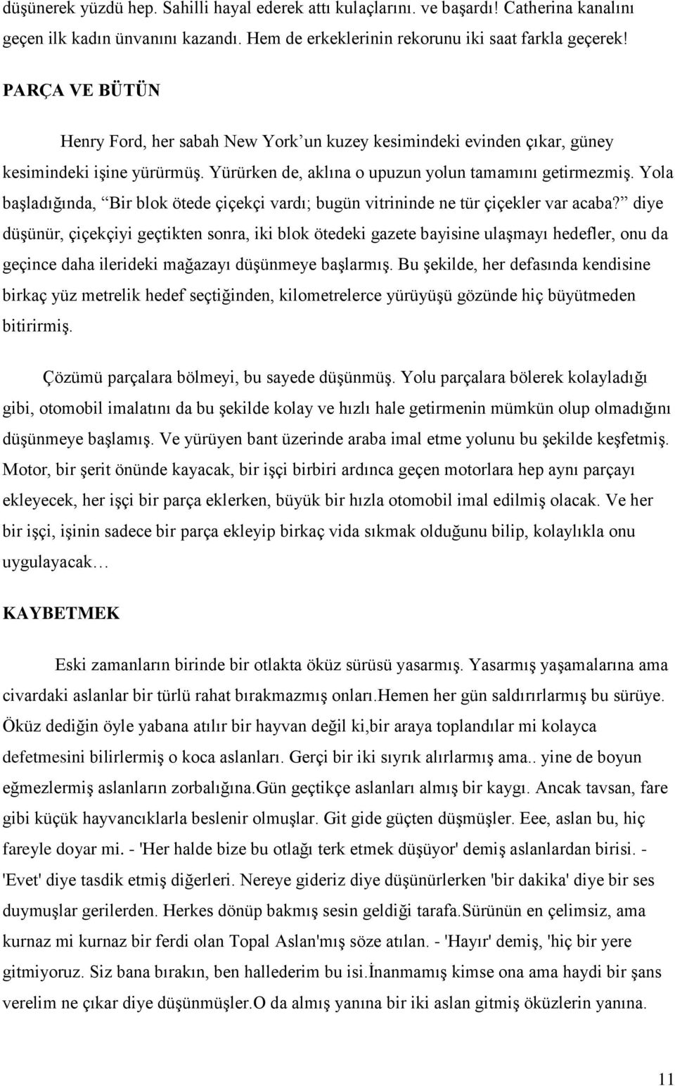 Yola başladığında, Bir blok ötede çiçekçi vardı; bugün vitrininde ne tür çiçekler var acaba?