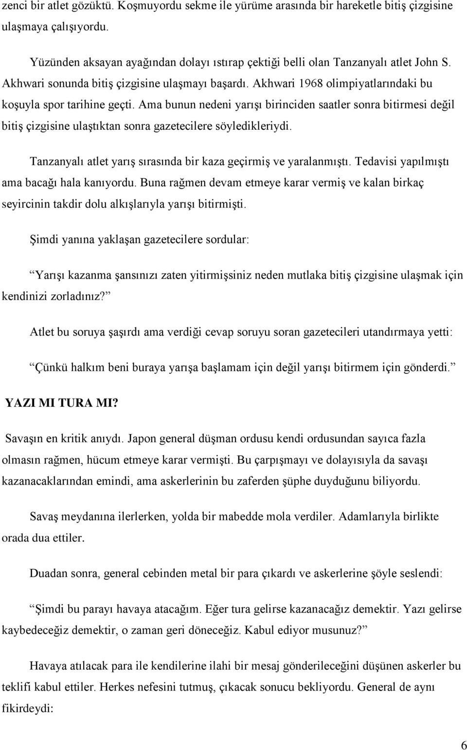 Ama bunun nedeni yarışı birinciden saatler sonra bitirmesi değil bitiş çizgisine ulaştıktan sonra gazetecilere söyledikleriydi. Tanzanyalı atlet yarış sırasında bir kaza geçirmiş ve yaralanmıştı.