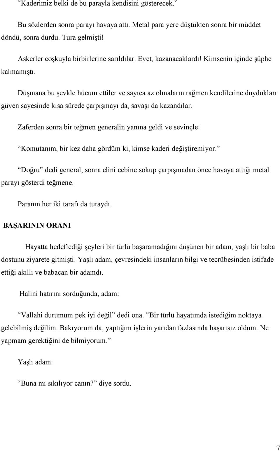 Düşmana bu şevkle hücum ettiler ve sayıca az olmaların rağmen kendilerine duydukları güven sayesinde kısa sürede çarpışmayı da, savaşı da kazandılar.