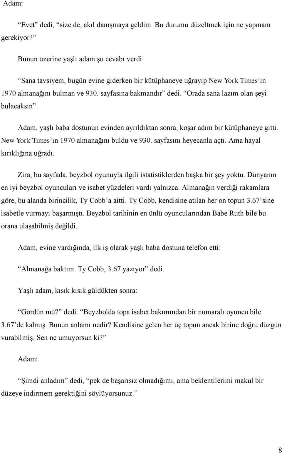 Orada sana lazım olan şeyi bulacaksın. Adam, yaşlı baba dostunun evinden ayrıldıktan sonra, koşar adım bir kütüphaneye gitti. New York Times ın 1970 almanağını buldu ve 930. sayfasını heyecanla açtı.