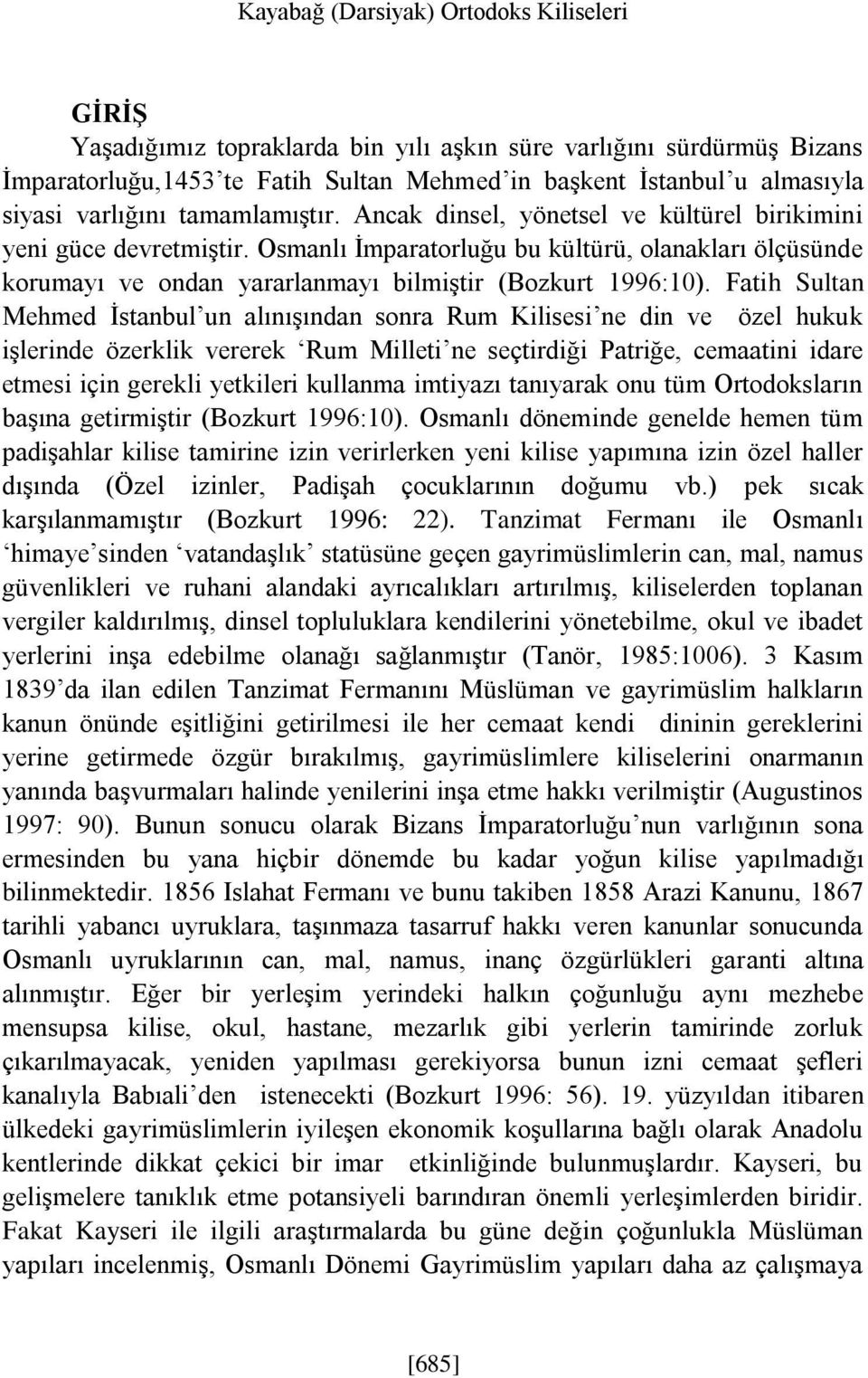 Osmanlı İmparatorluğu bu kültürü, olanakları ölçüsünde korumayı ve ondan yararlanmayı bilmiştir (Bozkurt 1996:10).