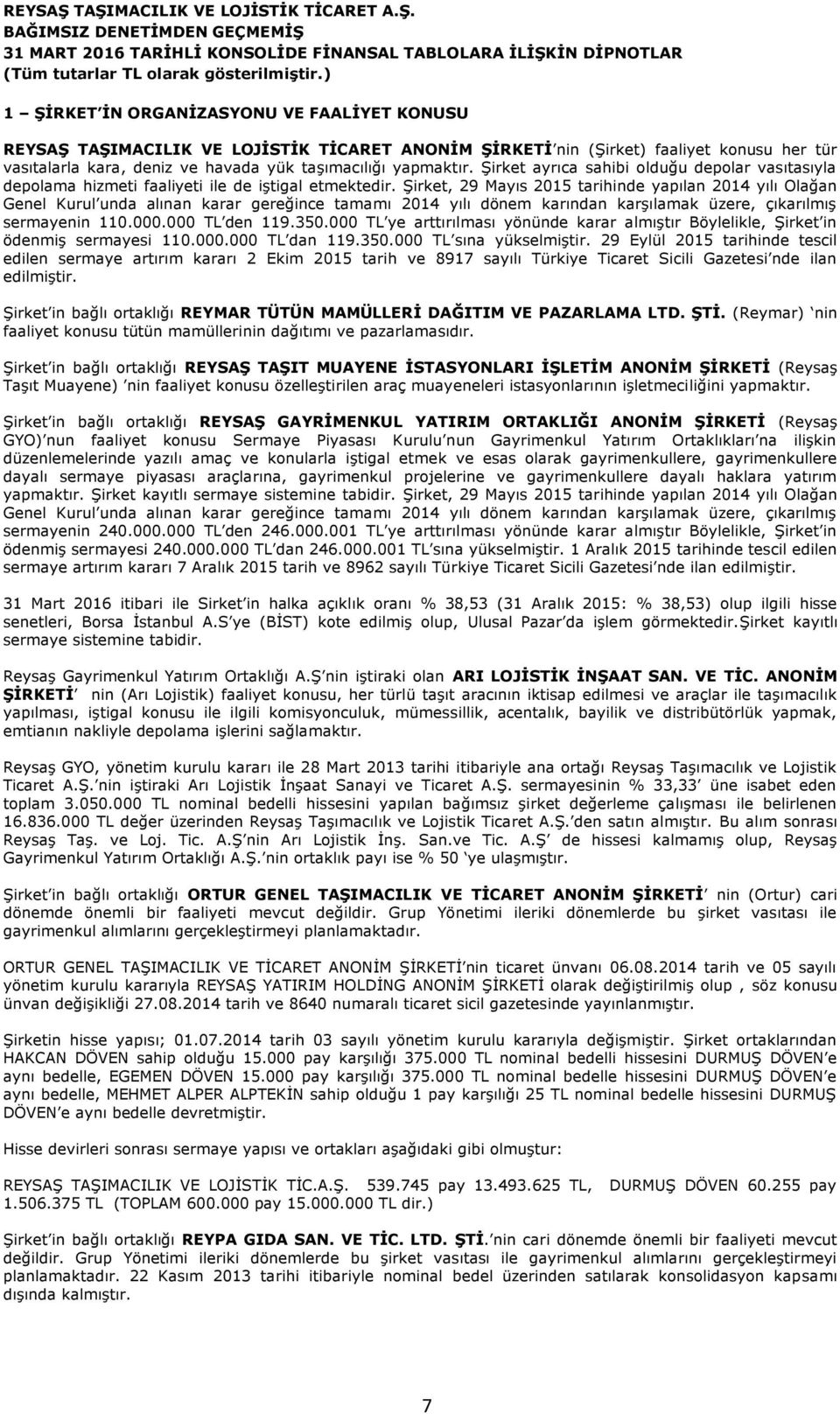 Şirket, 29 Mayıs 2015 tarihinde yapılan 2014 yılı Olağan Genel Kurul unda alınan karar gereğince tamamı 2014 yılı dönem karından karşılamak üzere, çıkarılmış sermayenin 110.000.000 TL den 119.350.