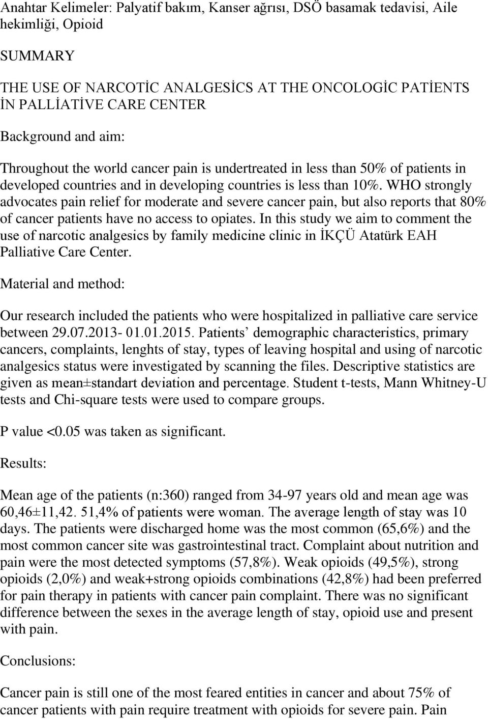 WHO strongly advocates pain relief for moderate and severe cancer pain, but also reports that 80% of cancer patients have no access to opiates.