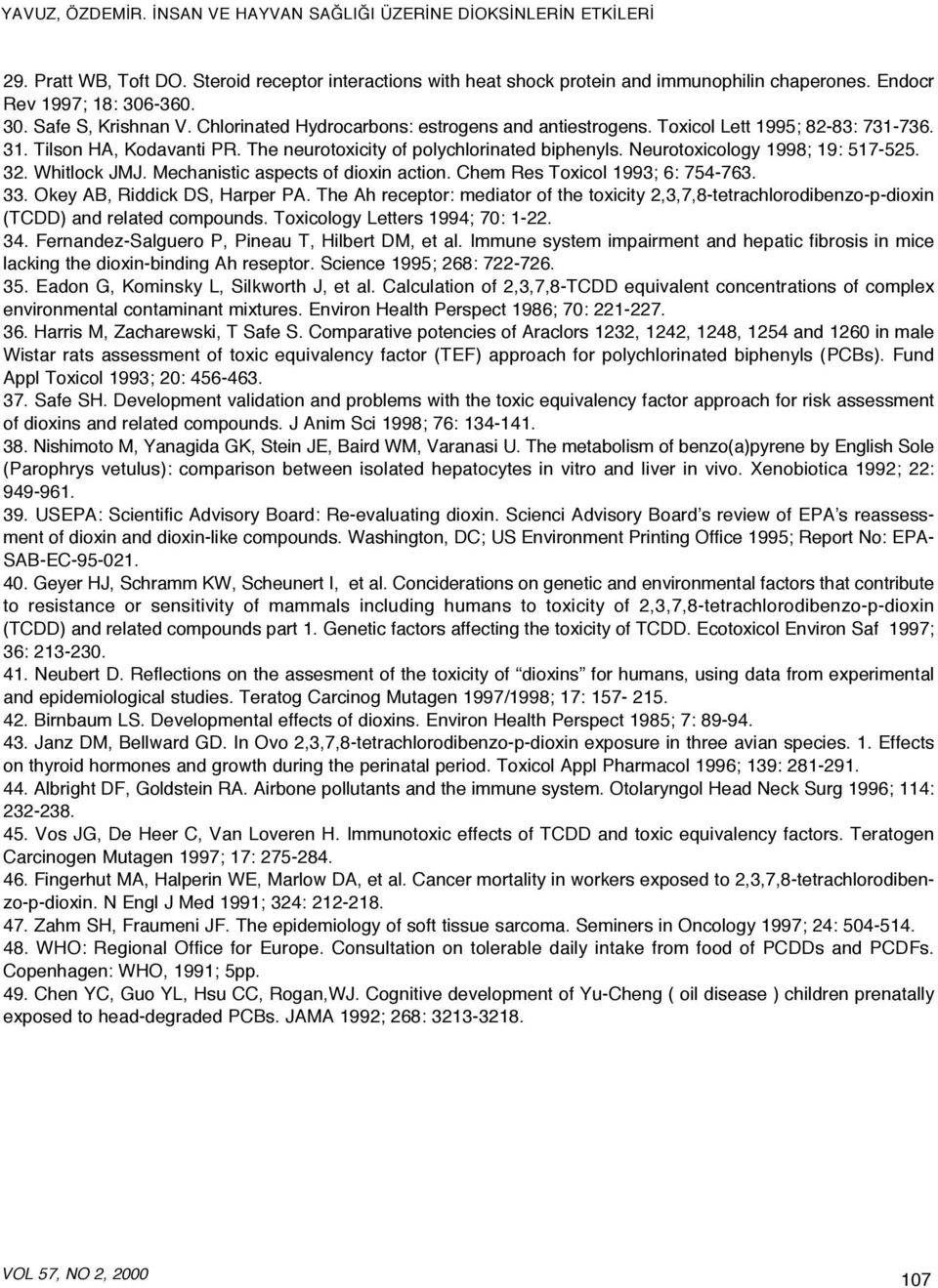 Neurotoxicology 1998; 19: 517-525. 32. Whitlock JMJ. Mechanistic aspects of dioxin action. Chem Res Toxicol 1993; 6: 754-763. 33. Okey AB, Riddick DS, Harper PA.