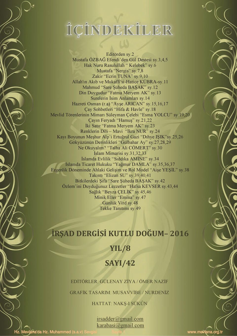 18 Mevlid Törenlerinin Mimarı Süleyman Çelebi Esma YOLCU sy.19,20 Çayın Feryadı Hamuş sy.21,22 İki Satır Fatma Meryem AK sy.23 Renklerin Dili Mavi İkra NUR sy.