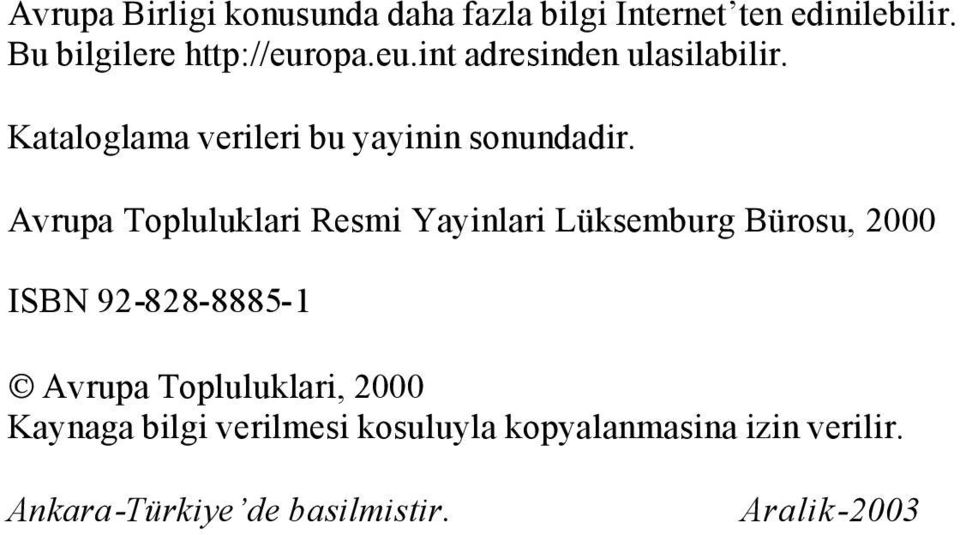 Avrupa Topluluklari Resmi Yayinlari Lüksemburg Bürosu, 2000 ISBN 92-828-8885-1 Avrupa