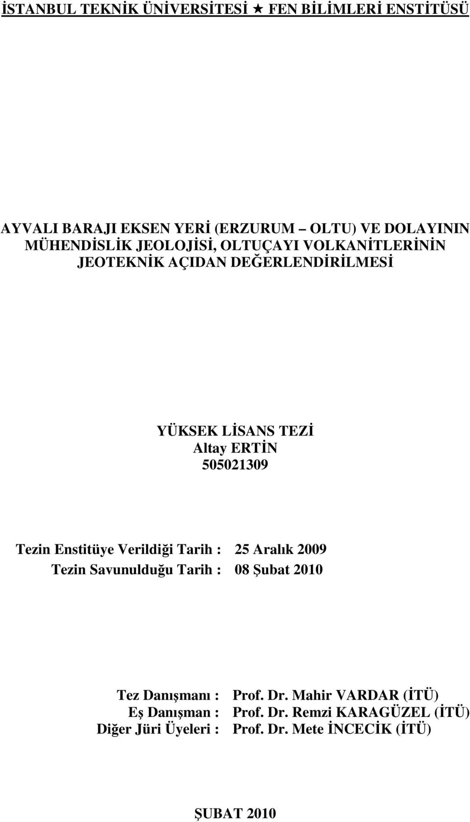 Enstitüye Verildiği Tarih : 25 Aralık 2009 Tezin Savunulduğu Tarih : 08 Şubat 2010 Tez Danışmanı : Prof. Dr.