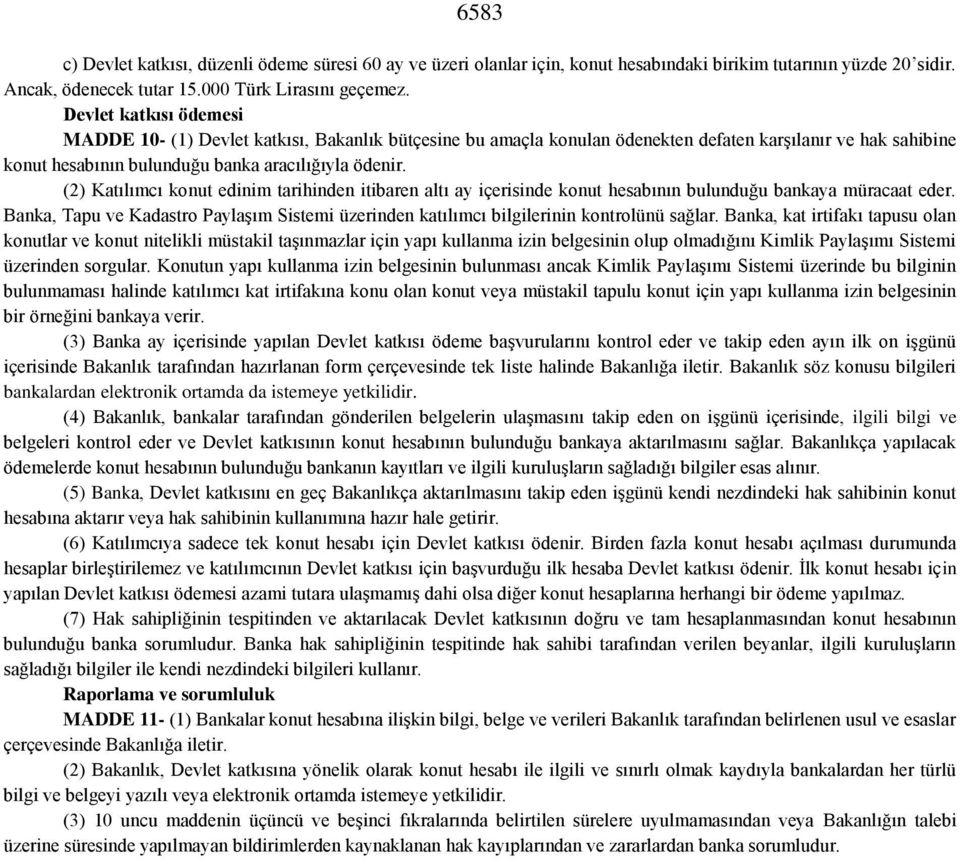 (2) Katılımcı konut edinim tarihinden itibaren altı ay içerisinde konut hesabının bulunduğu bankaya müracaat eder.