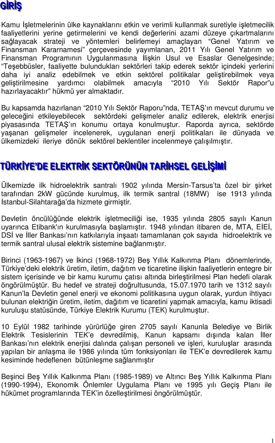 Genelgesinde; Teşebbüsler, faaliyette bulundukları sektörleri takip ederek sektör içindeki yerlerini daha iyi analiz edebilmek ve etkin sektörel politikalar geliştirebilmek veya geliştirilmesine