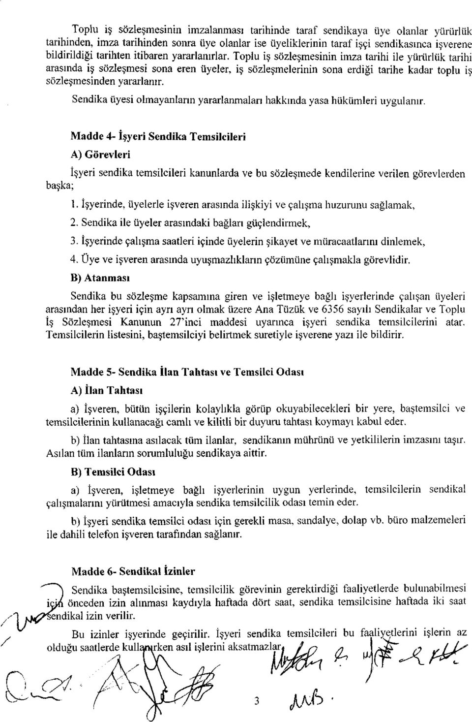 Sendika üyesi olmayanların yararlanmaları hakkında yasa hükümleri uygulanır.