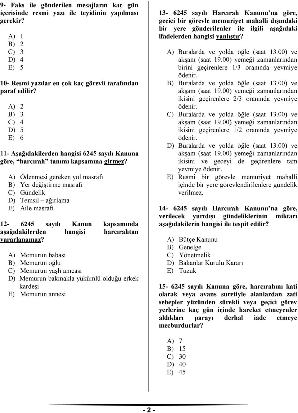 A) Ödenmesi gereken yol masrafı B) Yer değiştirme masrafı C) Gündelik D) Temsil ağırlama E) Aile masrafı 12-6245 sayılı Kanun kapsamında aşağıdakilerden hangisi harcırahtan yararlanamaz?