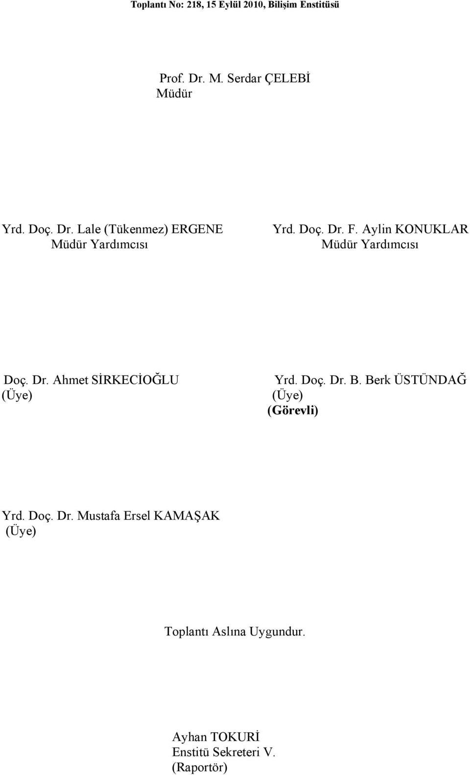 Aylin KONUKLAR Müdür Yardımcısı Doç. Dr. Ahmet SİRKECİOĞLU (Üye) Yrd. Doç. Dr. B.