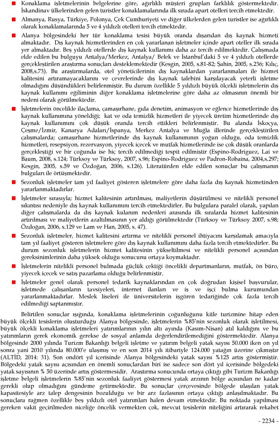 Alanya bölgesindeki her tür konaklama tesisi büyük oranda dışarıdan dış kaynak hizmeti almaktadır.