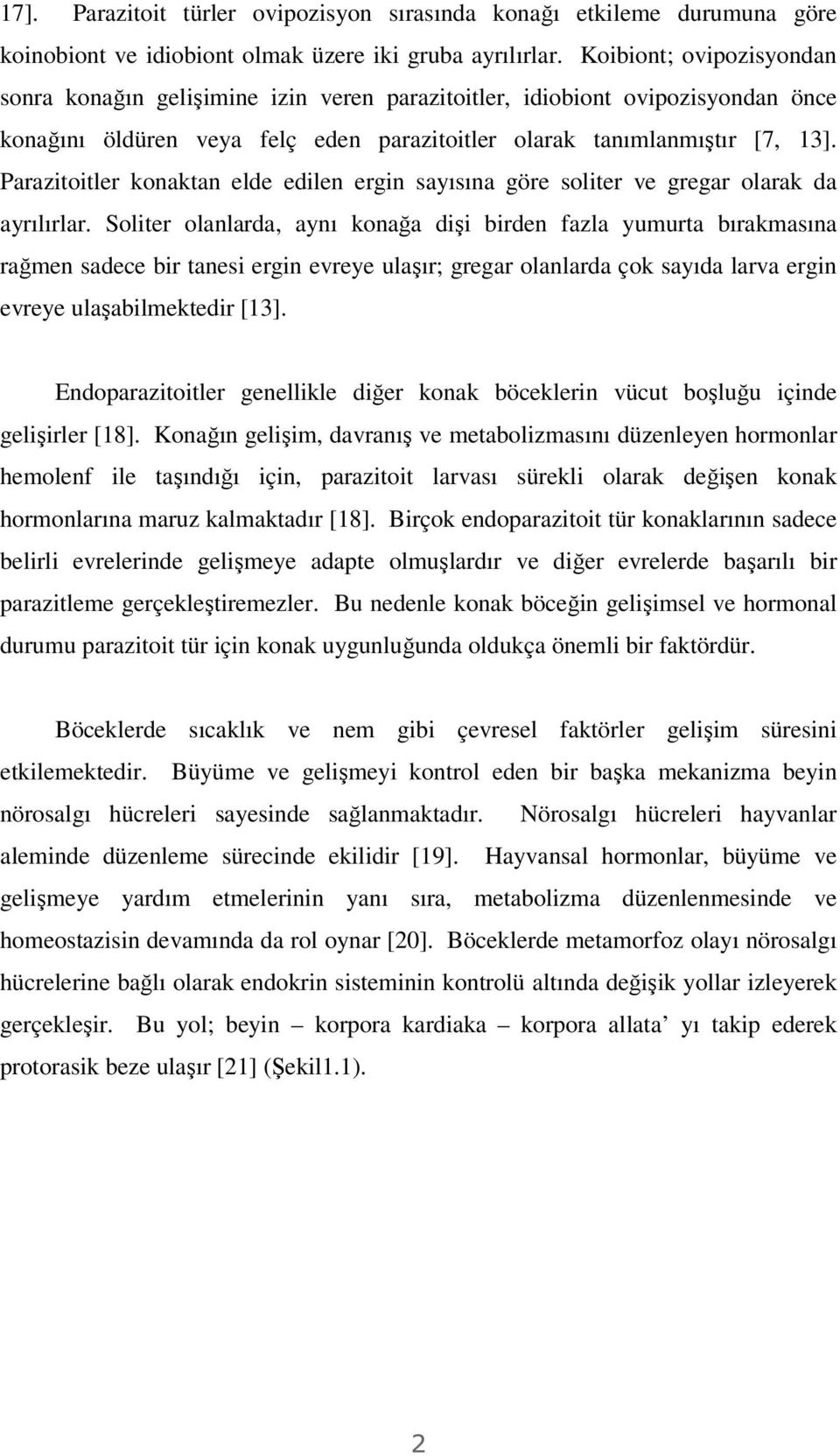 Parazitoitler konaktan elde edilen ergin sayısına göre soliter ve gregar olarak da ayrılırlar.