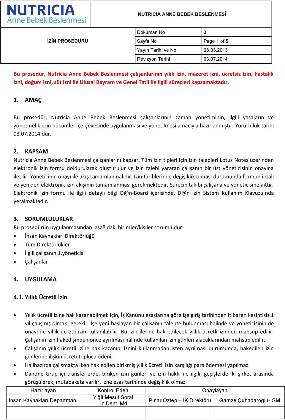 AMAÇ Bu prosedür, Nutricia Anne Bebek Beslenmesi çalışanlarının zaman yönetiminin, ilgili yasaların ve yönetmeliklerin hükümleri çerçevesinde uygulanması ve yönetilmesi amacıyla hazırlanmıştır.