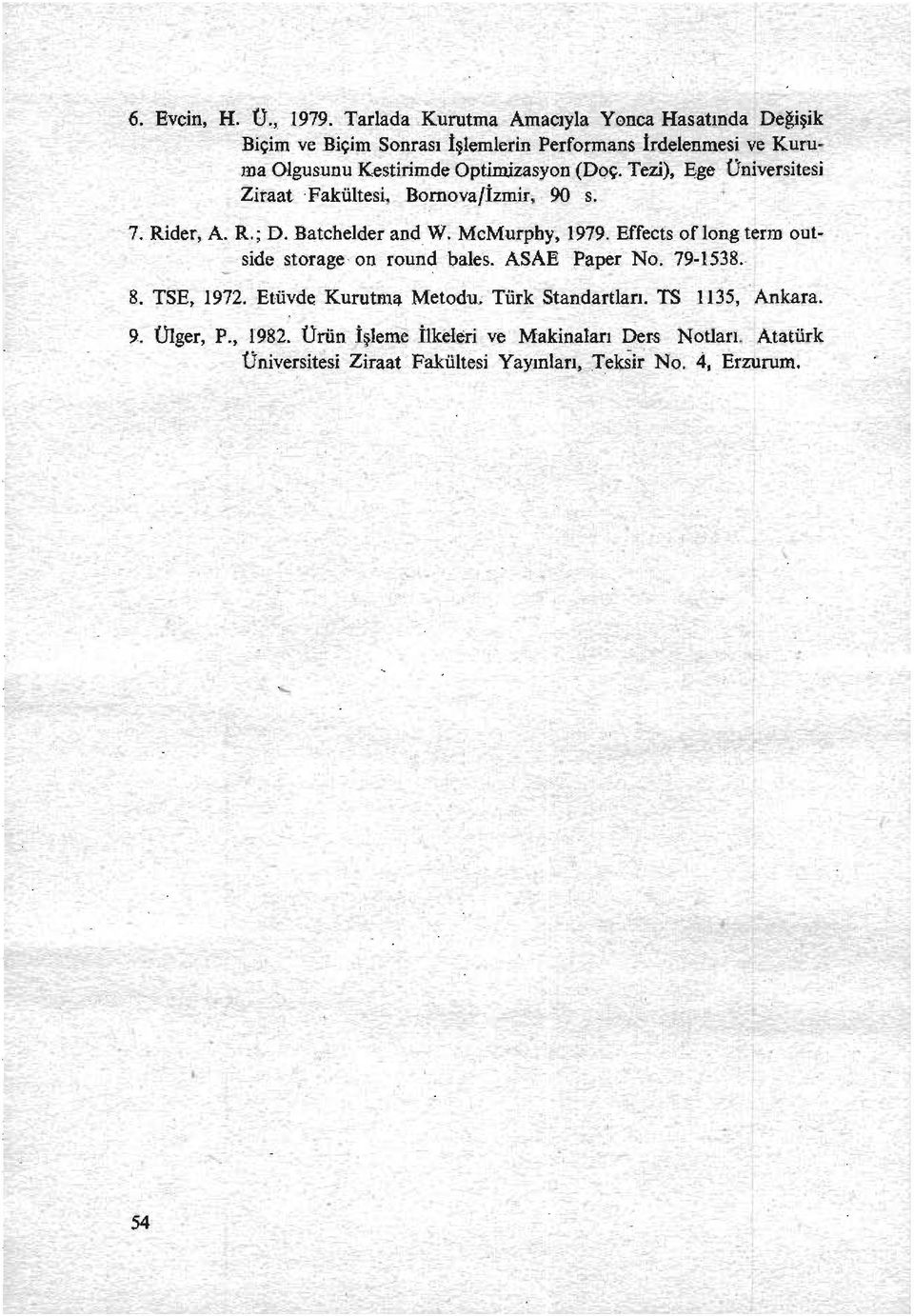 Optimizasyon (DQç. Tezi), Ege üniverşitesi Ziraat.Fakültesi Bornova/İzmir. 90 s. 7. Rider, A. R.; D. Batcbelder and W. McMurphy", 1979.