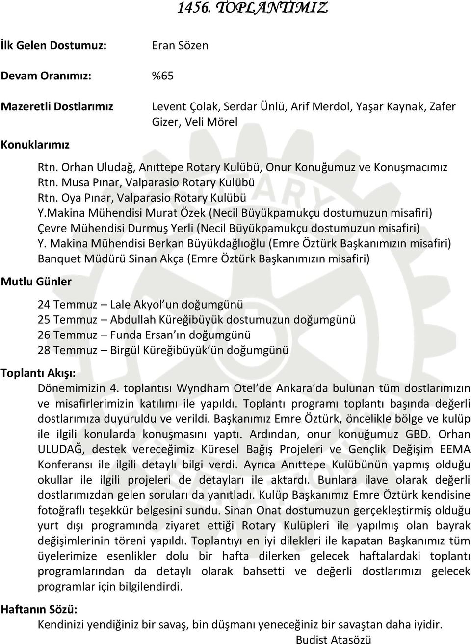 Makina Mühendisi Murat Özek (Necil Büyükpamukçu dostumuzun misafiri) Çevre Mühendisi Durmuş Yerli (Necil Büyükpamukçu dostumuzun misafiri) Y.