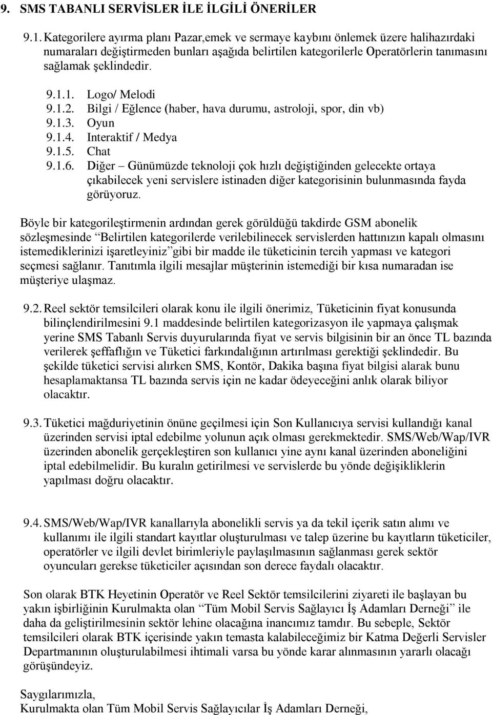 1.1. Logo/ Melodi 9.1.2. Bilgi / Eğlence (haber, hava durumu, astroloji, spor, din vb) 9.1.3. Oyun 9.1.4. Interaktif / Medya 9.1.5. Chat 9.1.6.