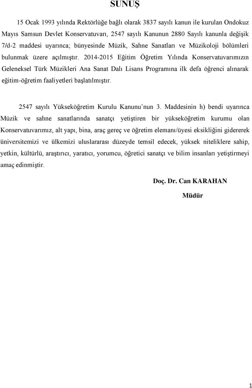 2014-2015 Eğitim Öğretim Yılında Konservatuvarımızın Geleneksel Türk Müzikleri Ana Sanat Dalı Lisans Programına ilk defa öğrenci alınarak eğitim-öğretim faaliyetleri başlatılmıştır.