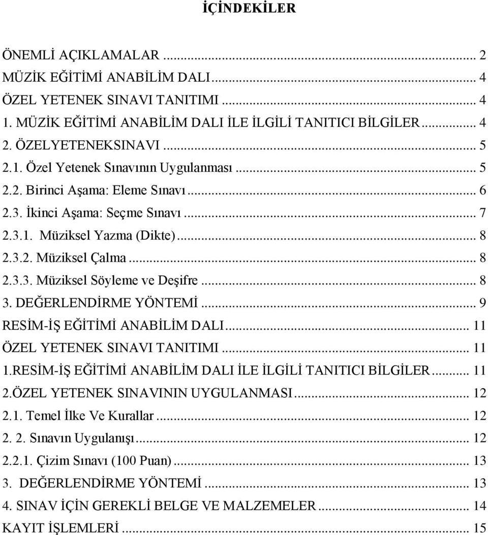 DEĞERLENDİRME YÖNTEMİ... 9 RESİM-İŞ EĞİTİMİ ANABİLİM DALI... 11 ÖZEL YETENEK SINAVI TANITIMI... 11 1.RESİM-İŞ EĞİTİMİ ANABİLİM DALI İLE İLGİLİ TANITICI BİLGİLER... 11 2.