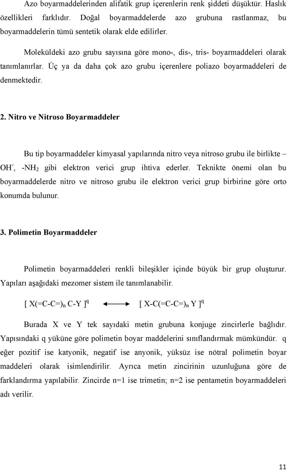 Üç ya da daha çok azo grubu içerenlere poliazo boyarmaddeleri de denmektedir. 2.