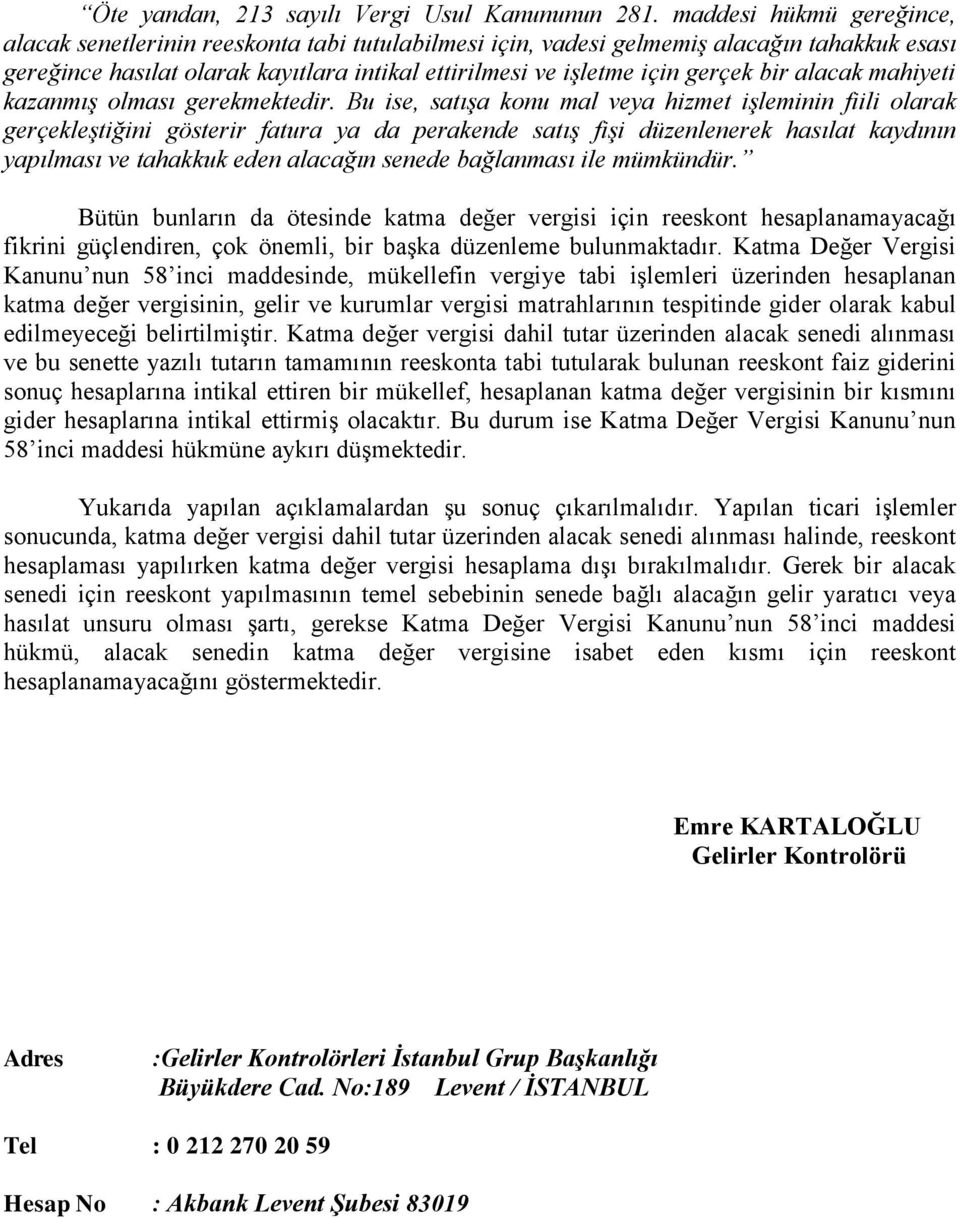 bir alacak mahiyeti kazanmış olması gerekmektedir.