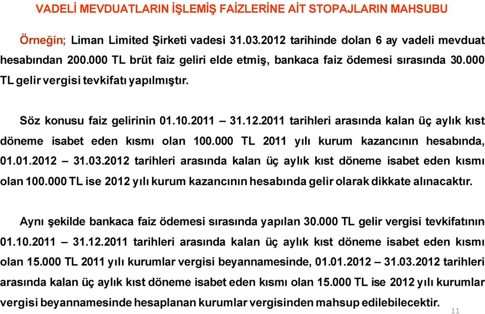 2011 tarihleri arasında kalan üç aylık kıst döneme isabet eden kısmı olan 100.000 TL 2011 yılı kurum kazancının hesabında, 01.01.2012 31.03.