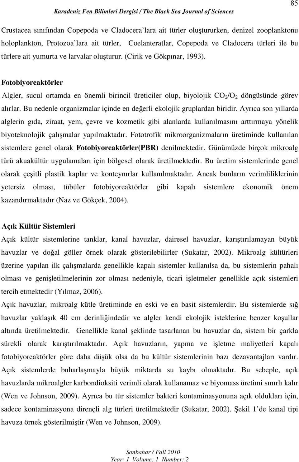 Bu nedenle organizmalar içinde en değerli ekolojik gruplardan biridir.