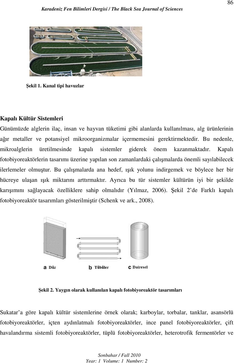 gerektirmektedir. Bu nedenle, mikroalglerin üretilmesinde kapalı sistemler giderek önem kazanmaktadır.